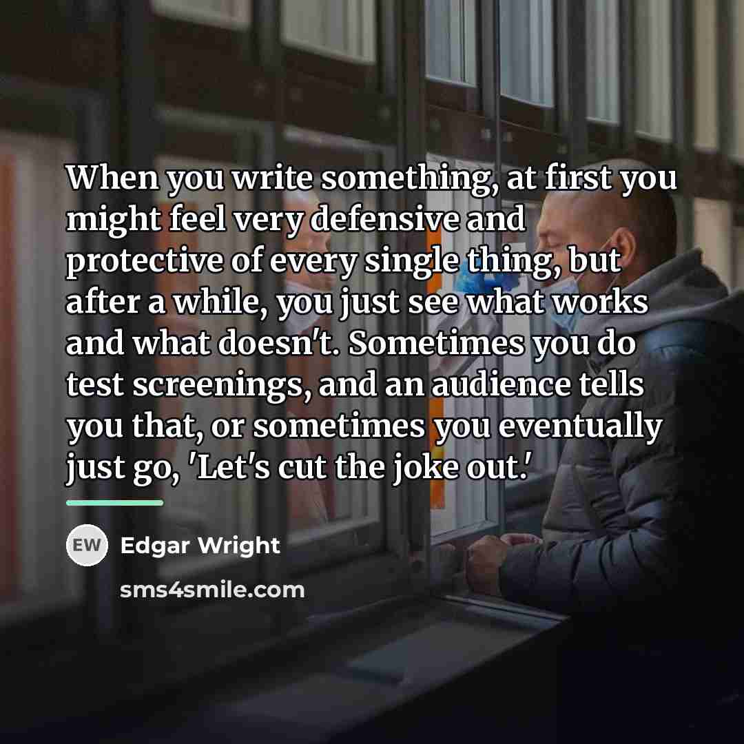 “When you write something, at first you might feel very…” quote by Edgar Wright