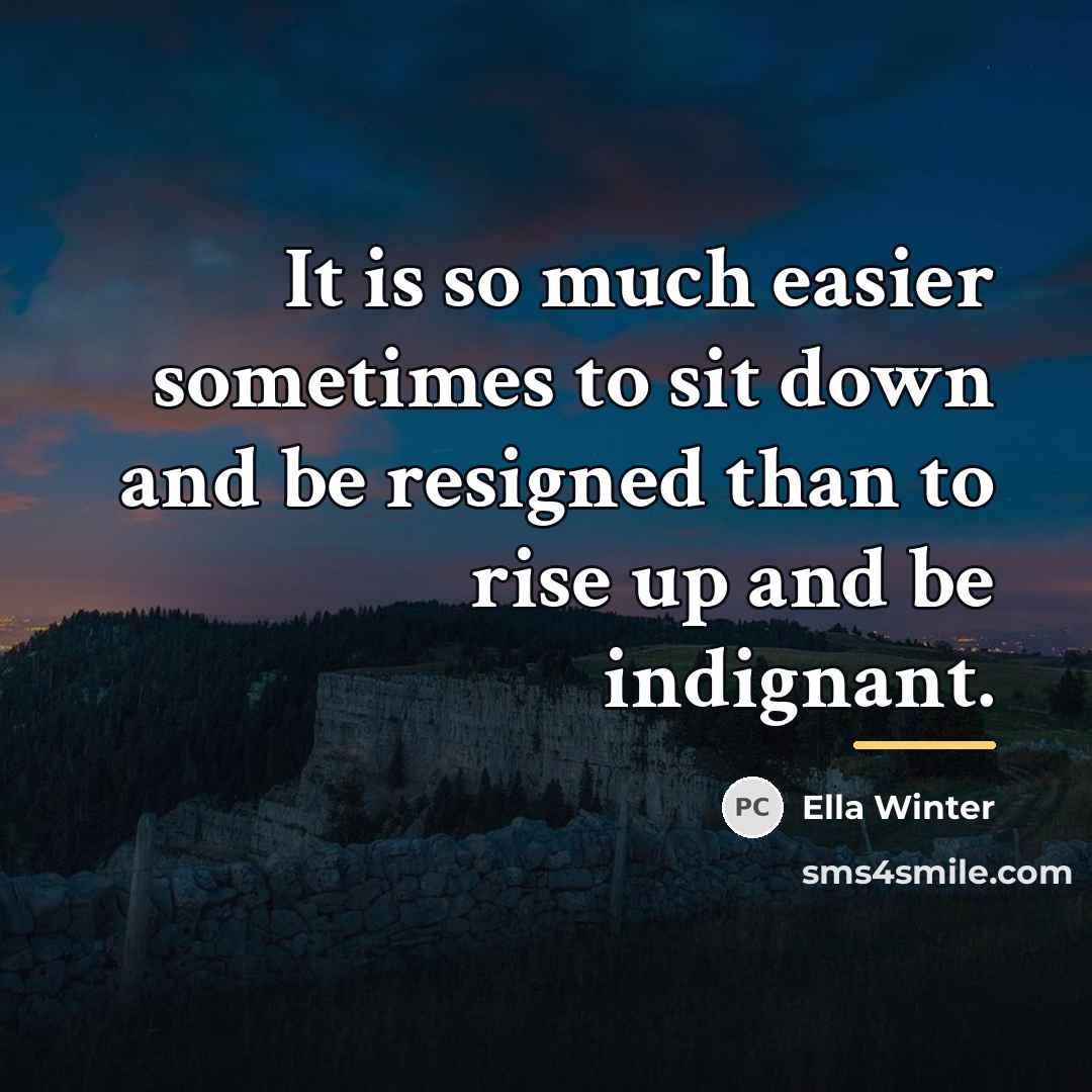 “It is so much easier sometimes to sit down and…” quote by Ella Winter