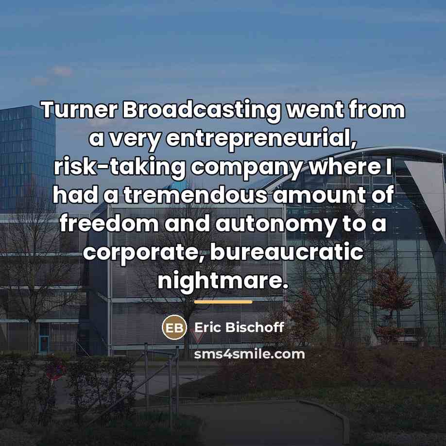 “Turner Broadcasting went from a very entrepreneurial, risk-taking company where…” quote by Eric Bischoff