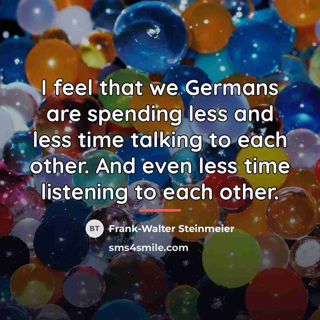 “I feel that we Germans are spending less and less…” quote by Frank-Walter Steinmeier