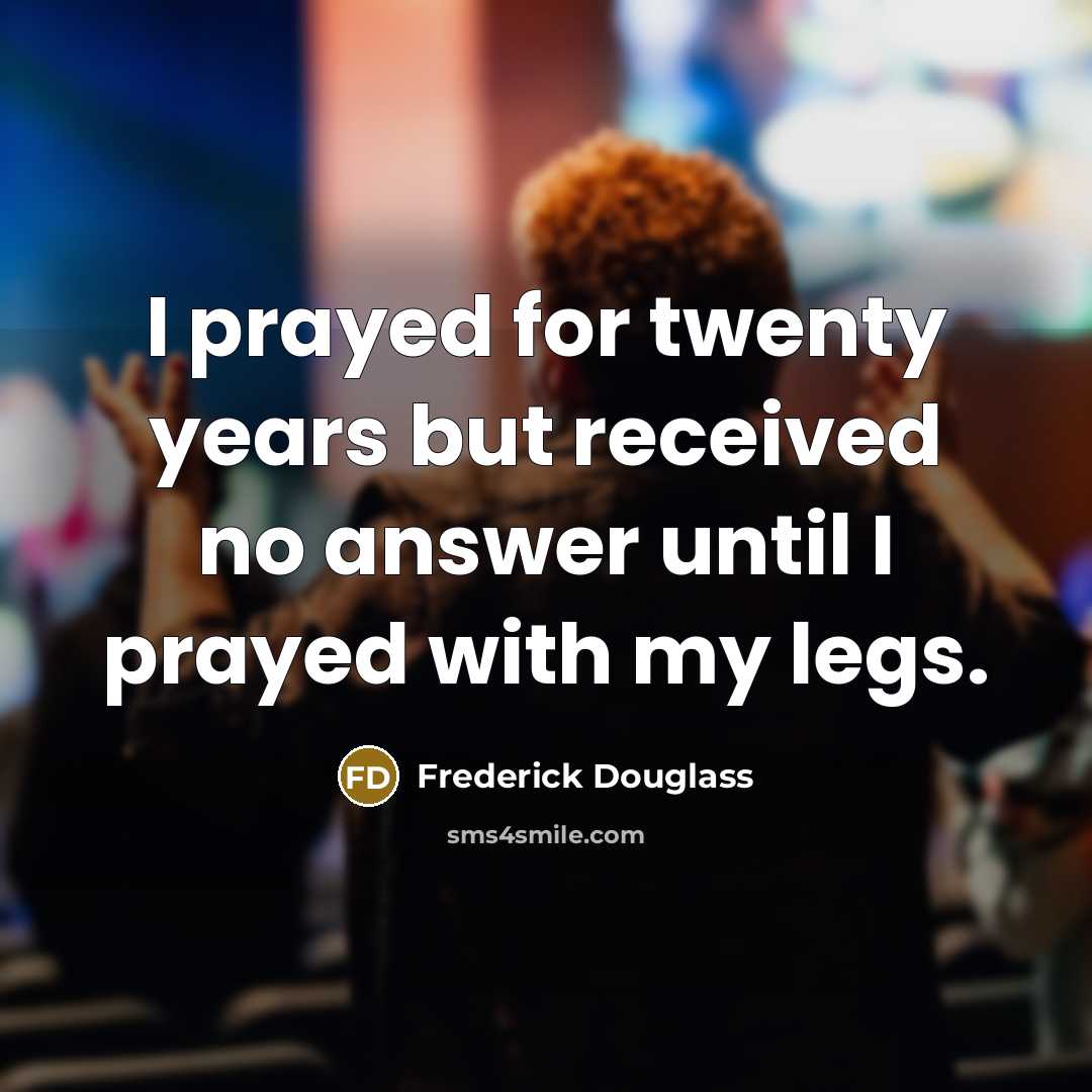 “I prayed for twenty years but received no answer until…” quote by Frederick Douglass
