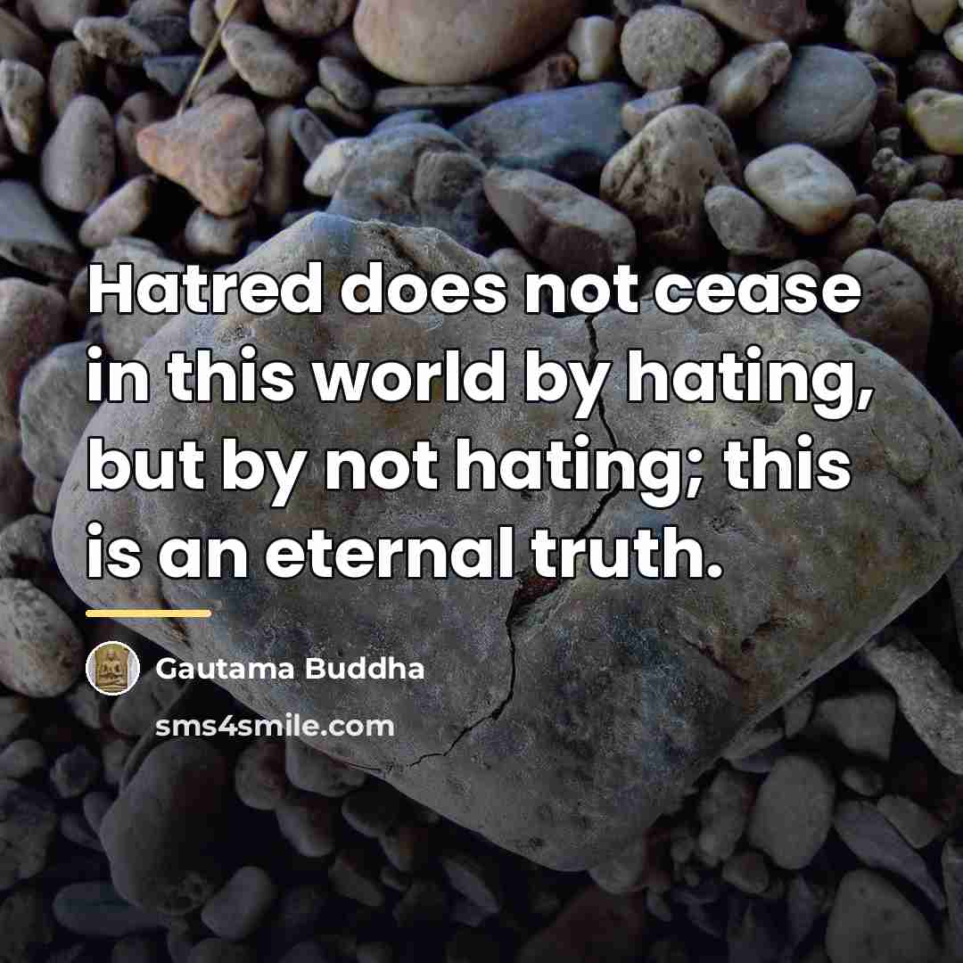 “Hatred does not cease in this world by hating, but…” quote by Gautama Buddha