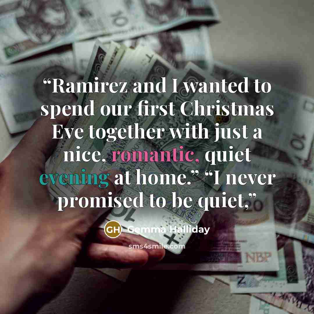 “Ramirez and I wanted to spend our first Christmas Eve together with just a nice, romantic, quiet evening at home.” “I never promised to be quiet,” quote by Gemma Halliday