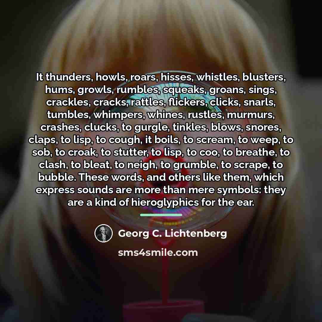 “It thunders, howls, roars, hisses, whistles, blusters, hums, growls, rumbles,…” quote by Georg C. Lichtenberg