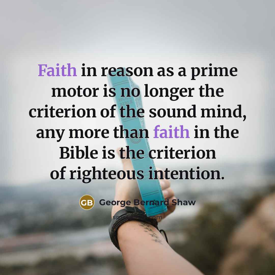 “Faith in reason as a prime motor is no longer…” quote by George Bernard Shaw