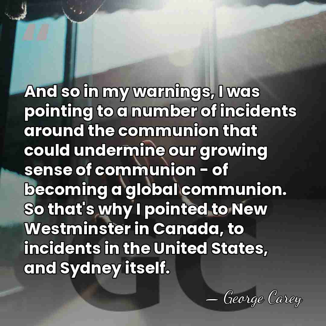 And so in my warnings, I was pointing to a number of&hellip; - George Carey