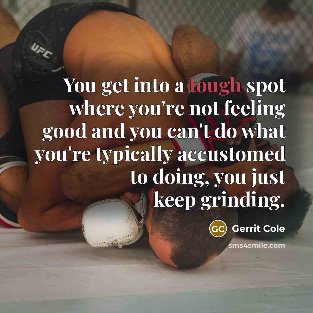 “You get into a tough spot where you're not feeling…” quote by Gerrit Cole