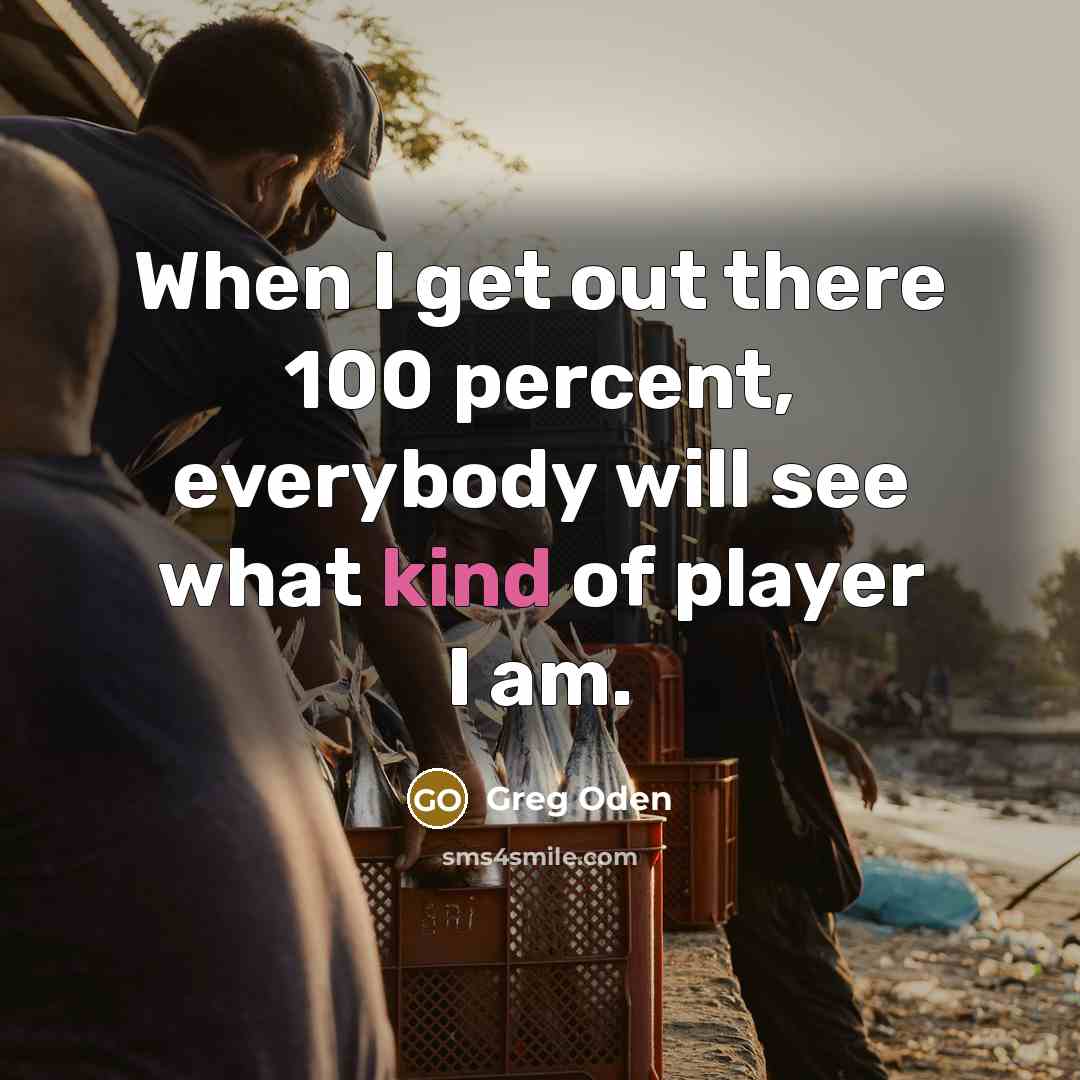 “When I get out there 100 percent, everybody will see…” quote by Greg Oden
