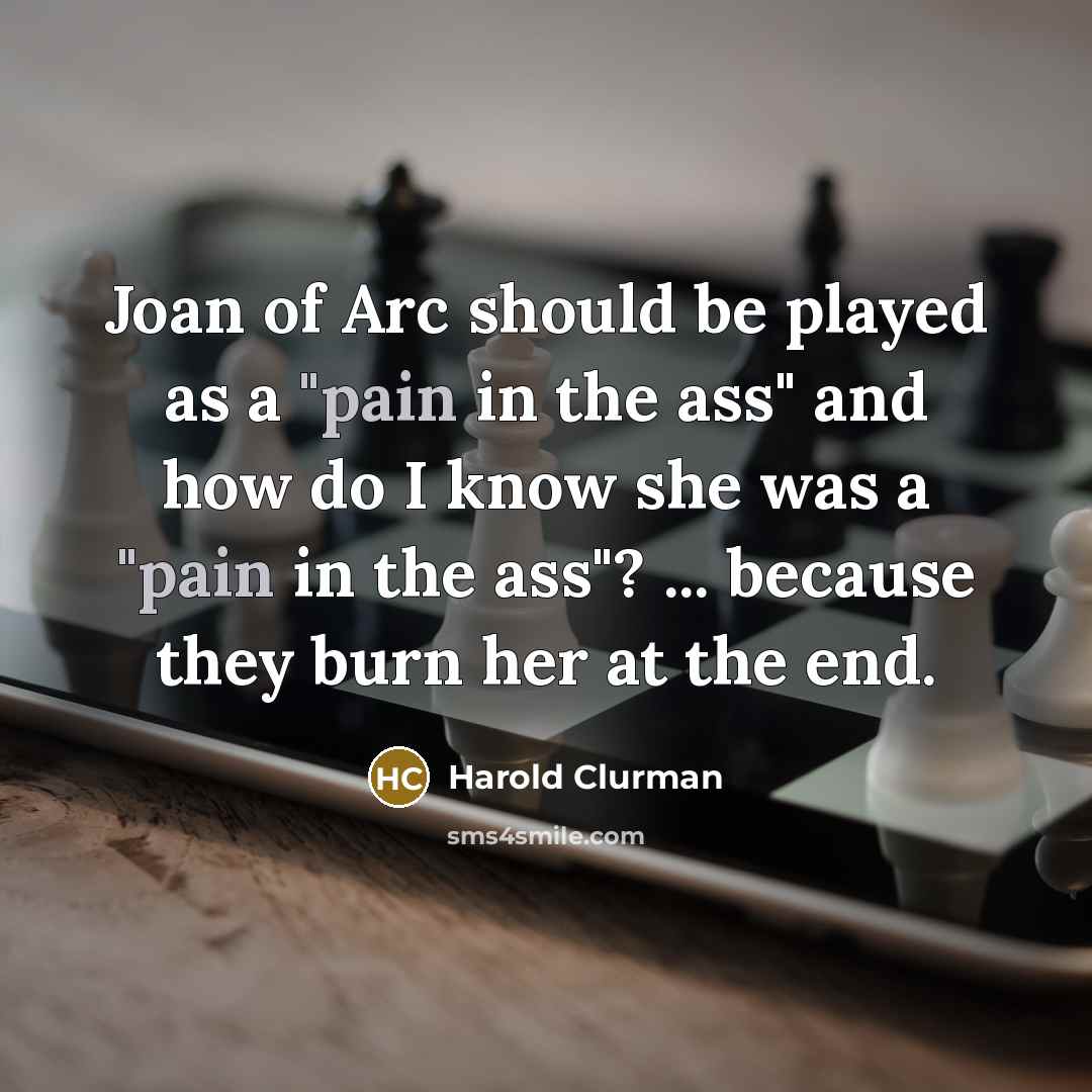 “Joan of Arc should be played as a "pain in…” quote by Harold Clurman