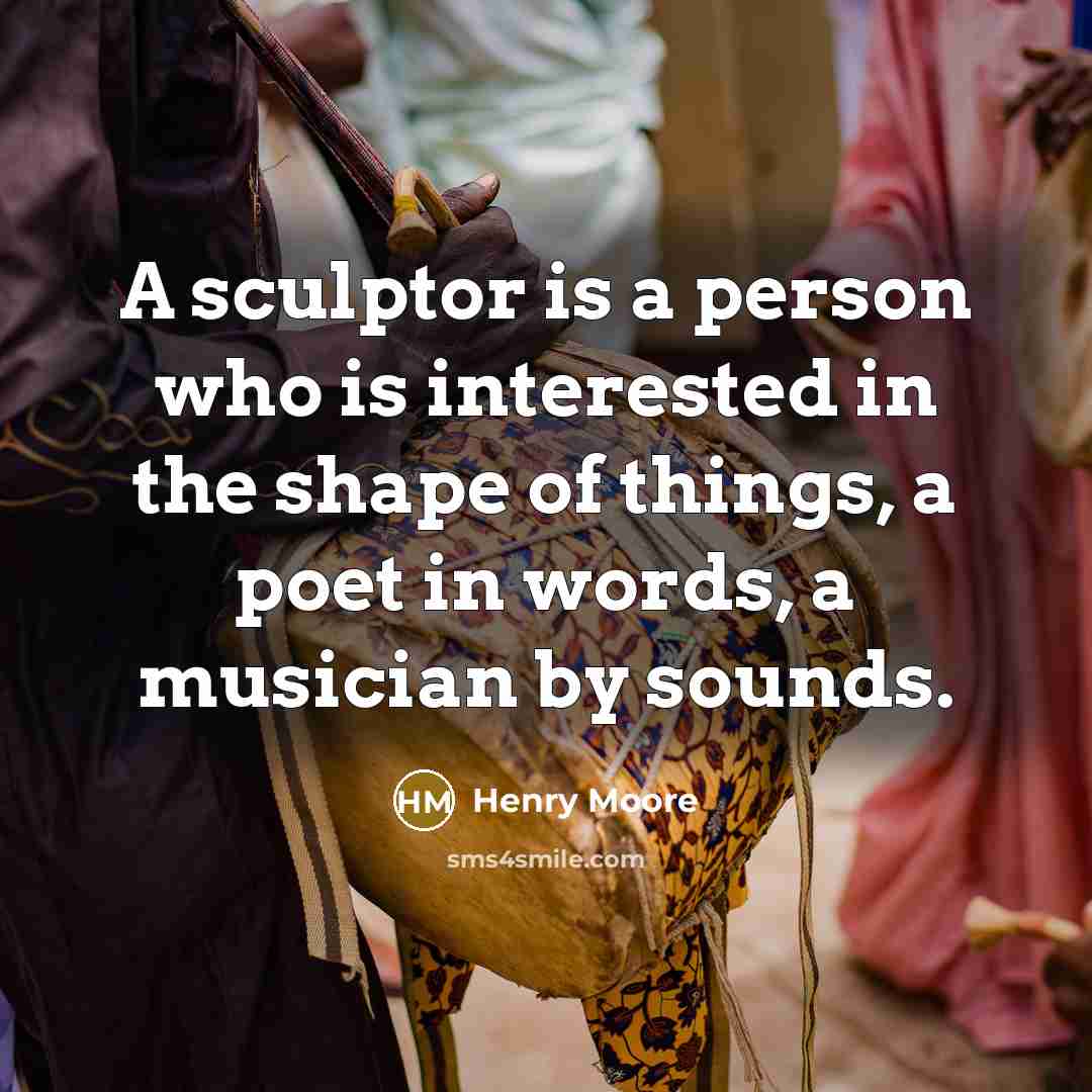 “A sculptor is a person who is interested in the…” quote by Henry Moore