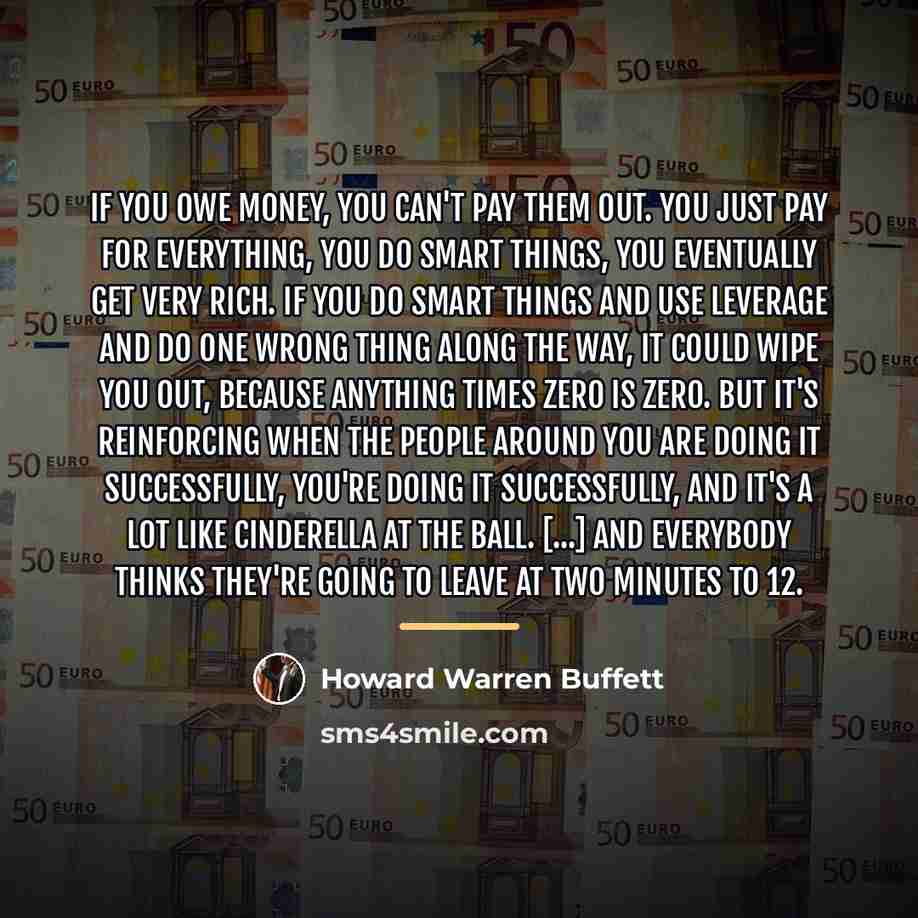 “If you owe money, you can't pay them out. You…” quote by Howard Warren Buffett
