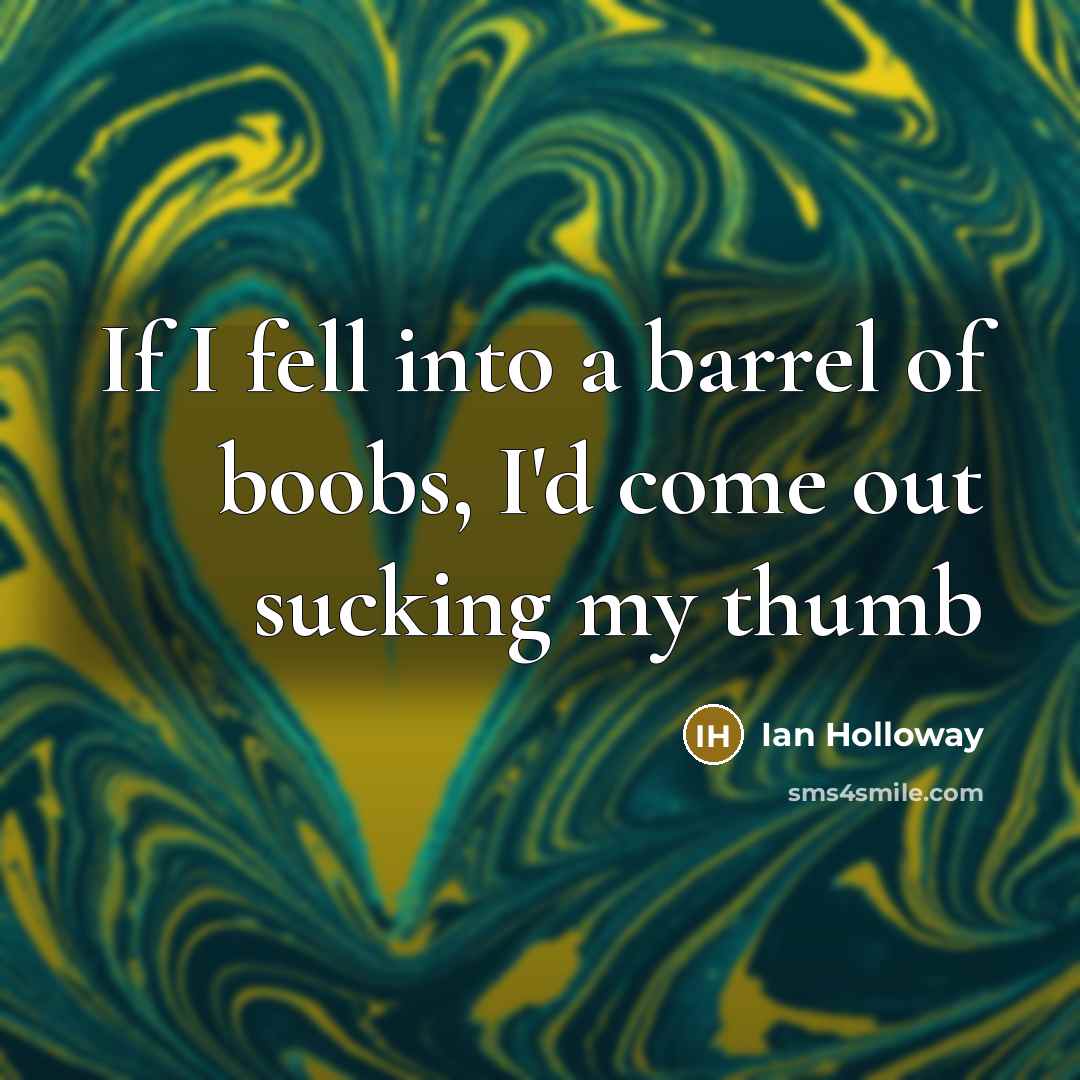 “If I fell into a barrel of boobs, I'd come…” quote by Ian Holloway