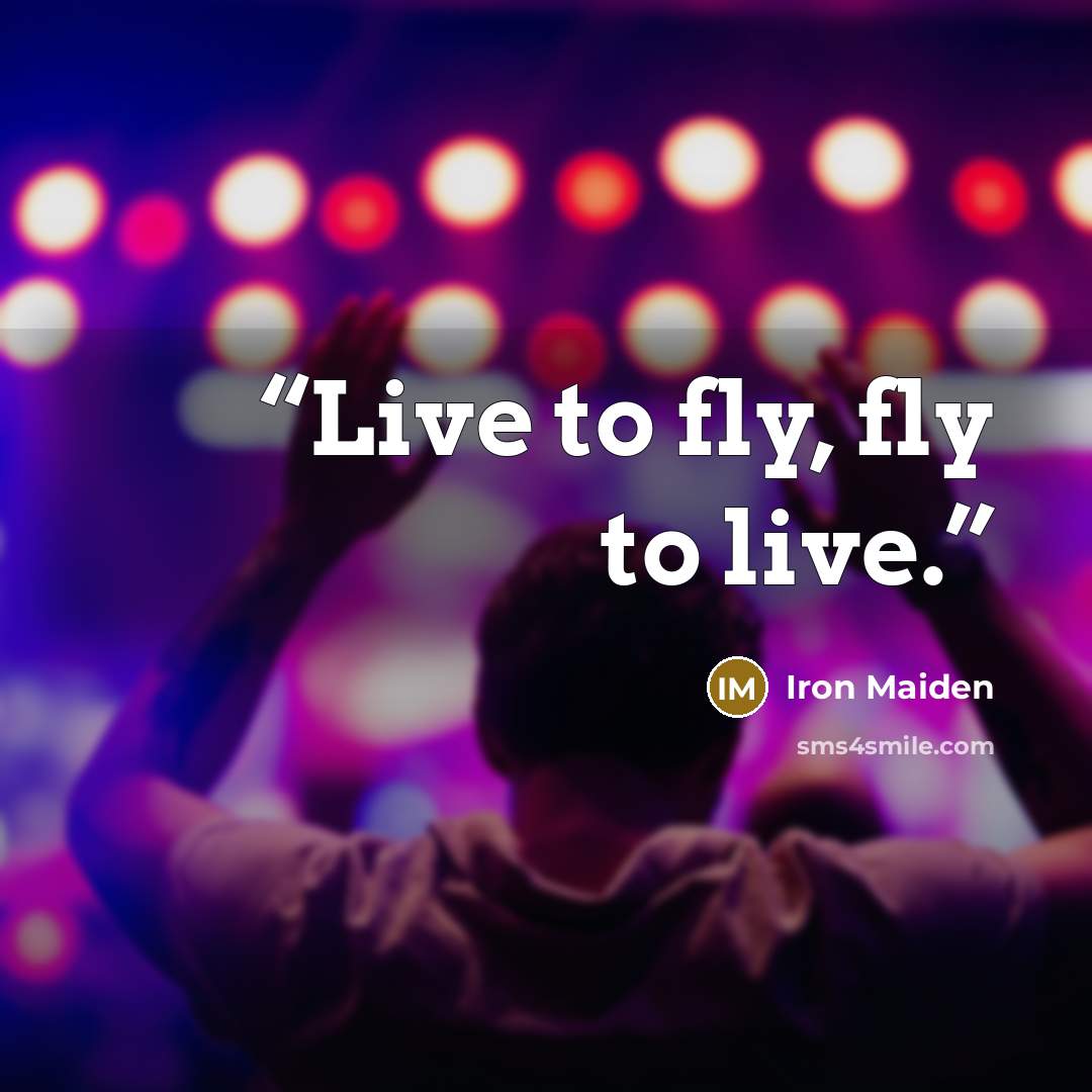 “Live to fly, fly to live.” quote by Iron Maiden