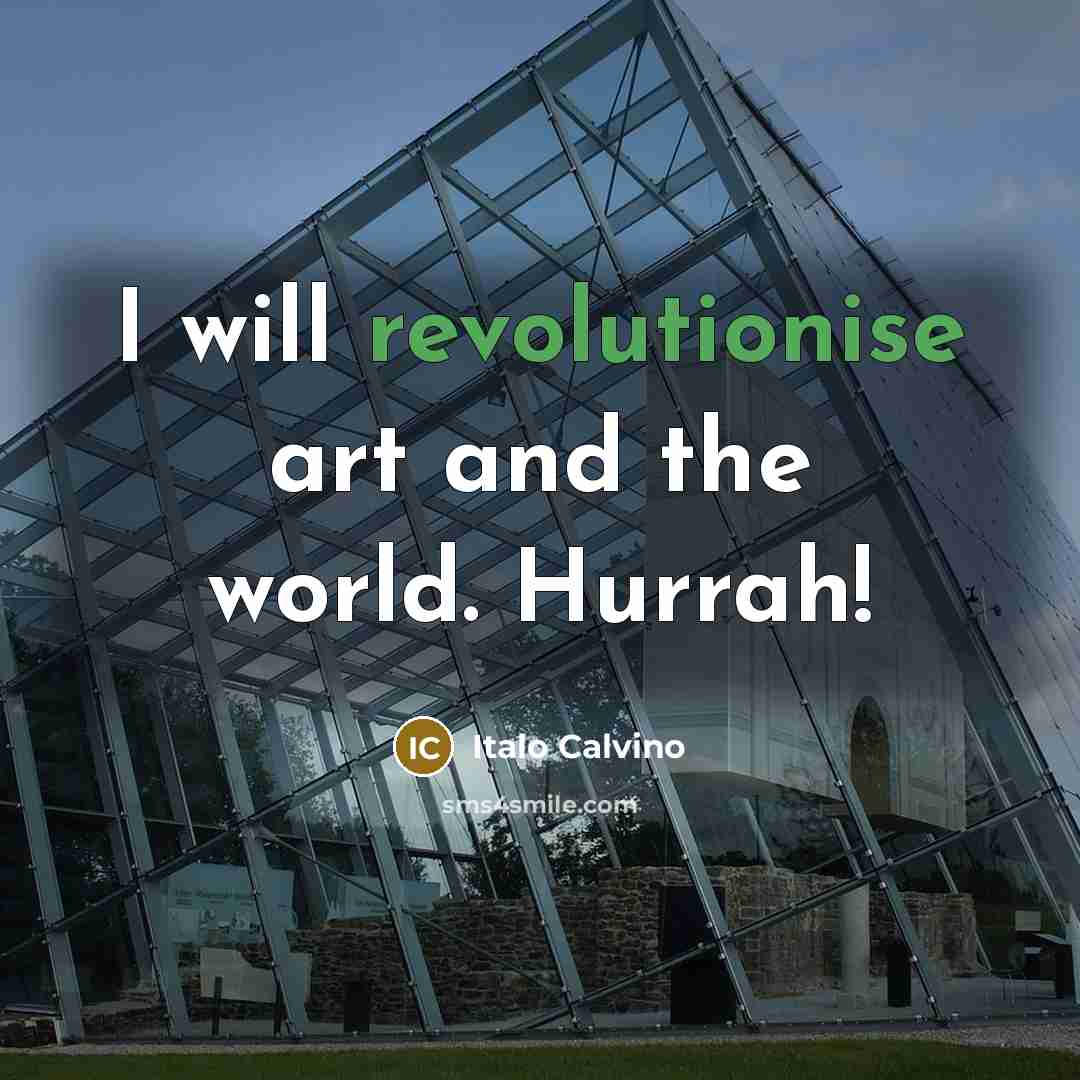 “I will revolutionise art and the world. Hurrah!…” quote by Italo Calvino