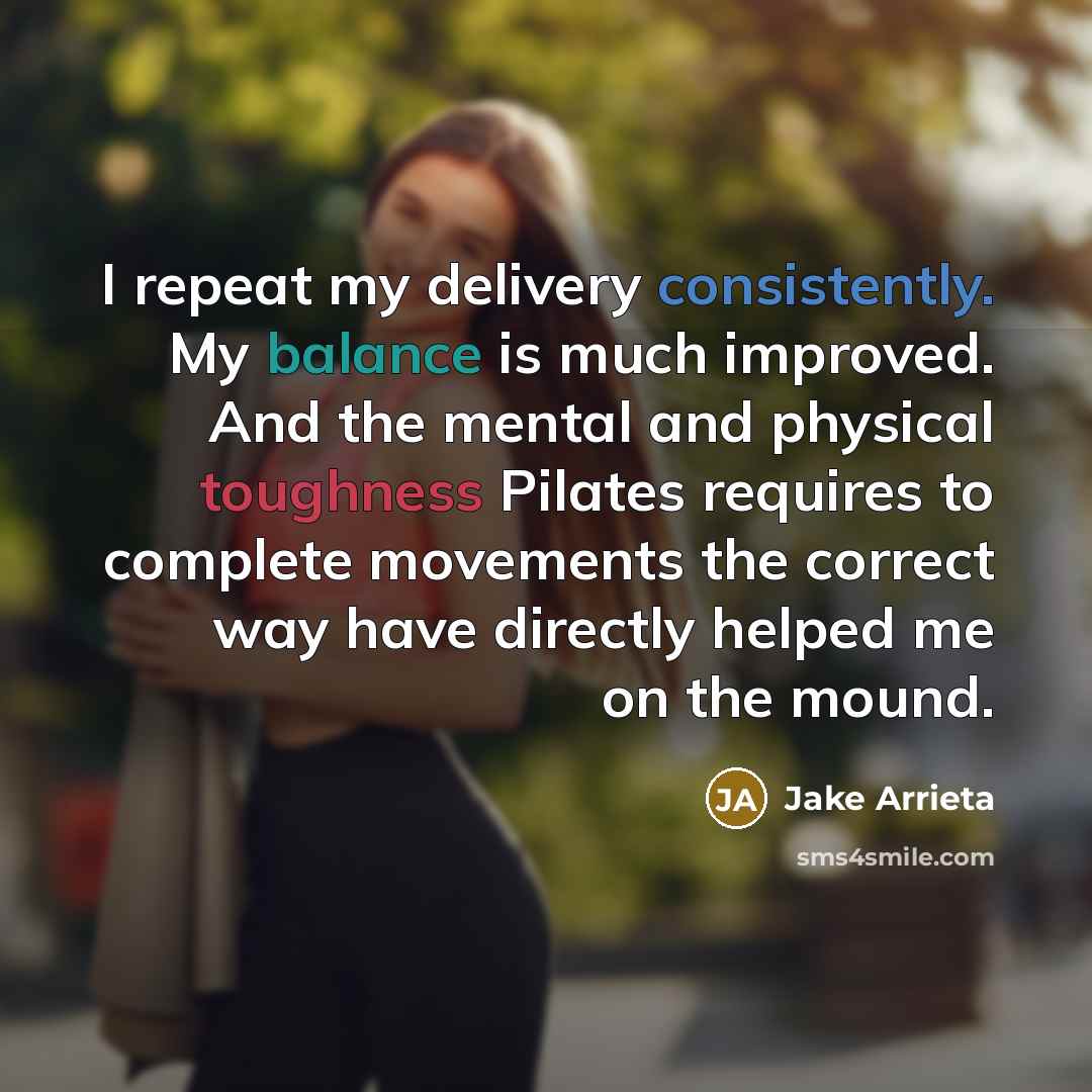 “I repeat my delivery consistently. My balance is much improved.…” quote by Jake Arrieta