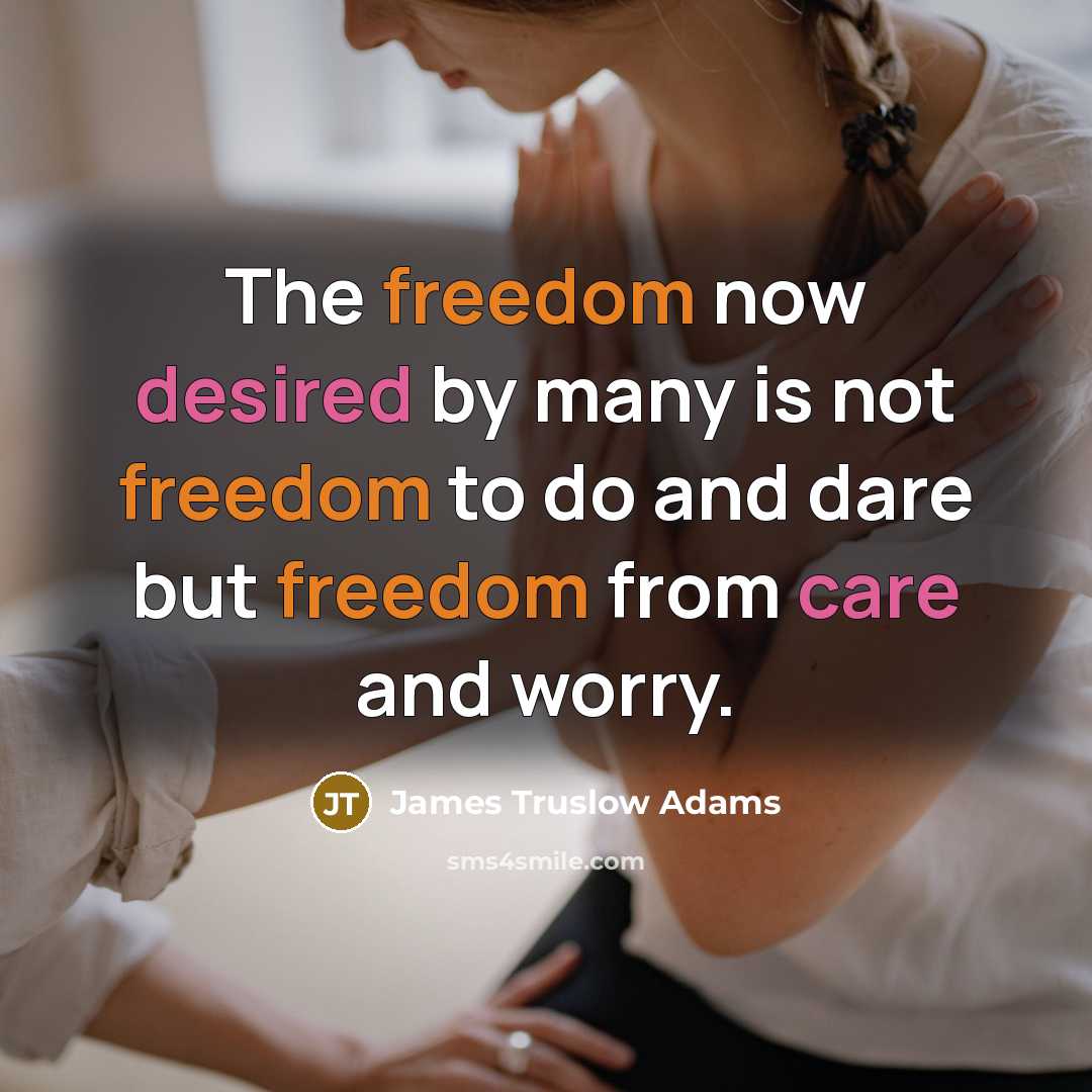 “The freedom now desired by many is not freedom to…” quote by James Truslow Adams