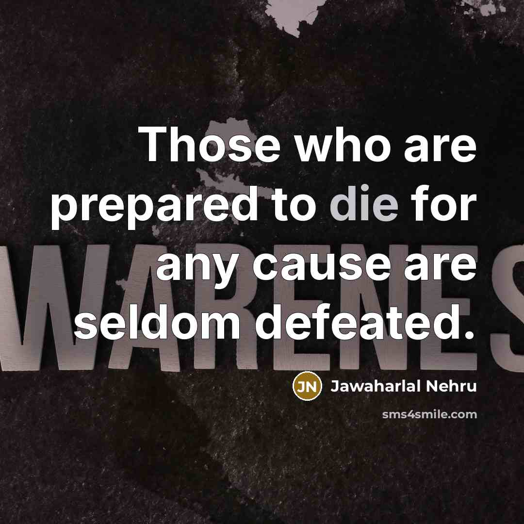 “Those who are prepared to die for any cause are…” quote by Jawaharlal Nehru
