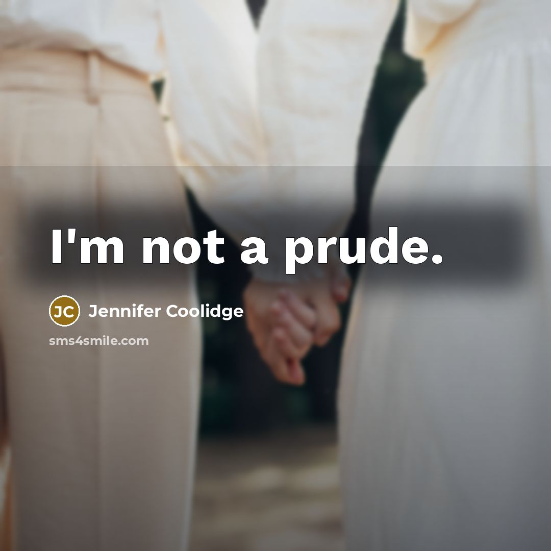 “I'm not a prude.” quote by Jennifer Coolidge