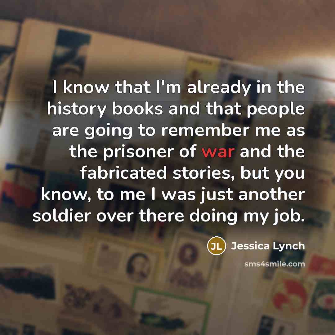 “I know that I'm already in the history books and…” quote by Jessica Lynch