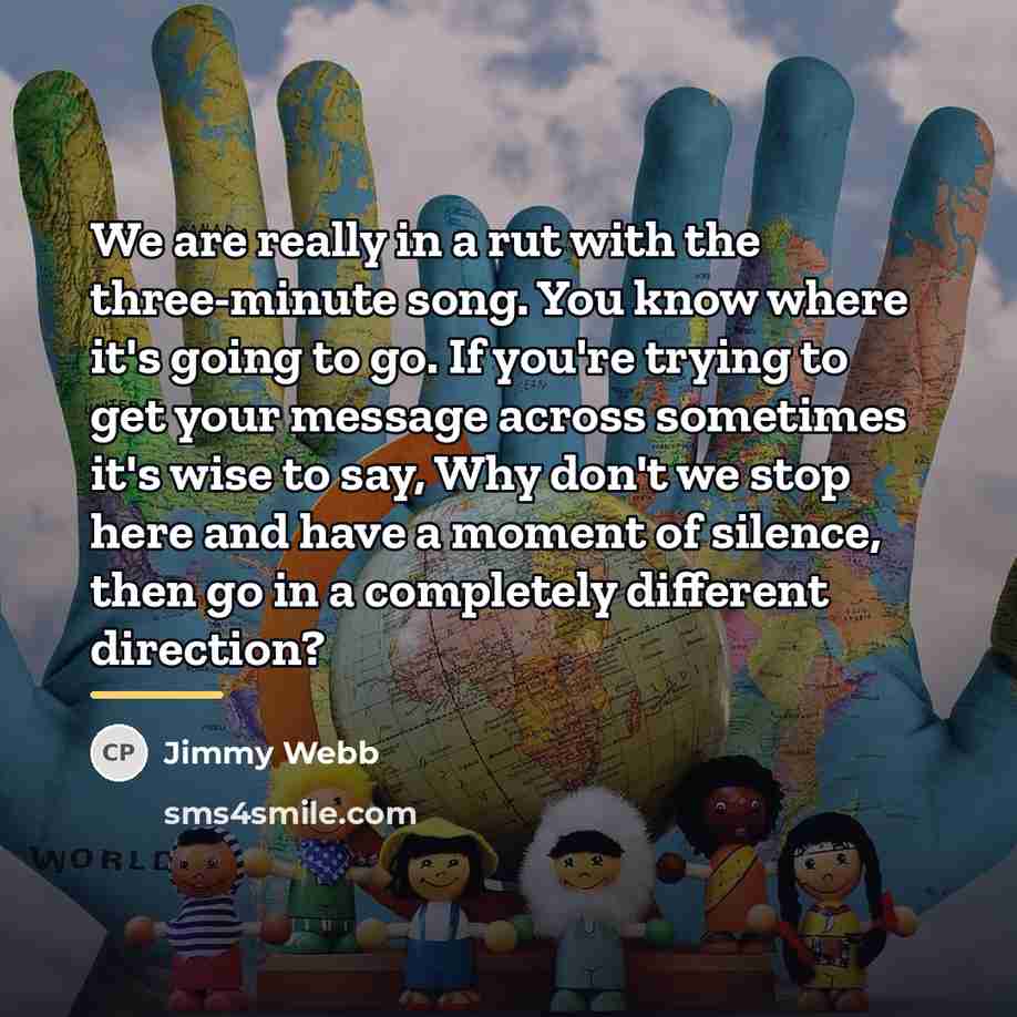 “We are really in a rut with the three-minute song.…” quote by Jimmy Webb