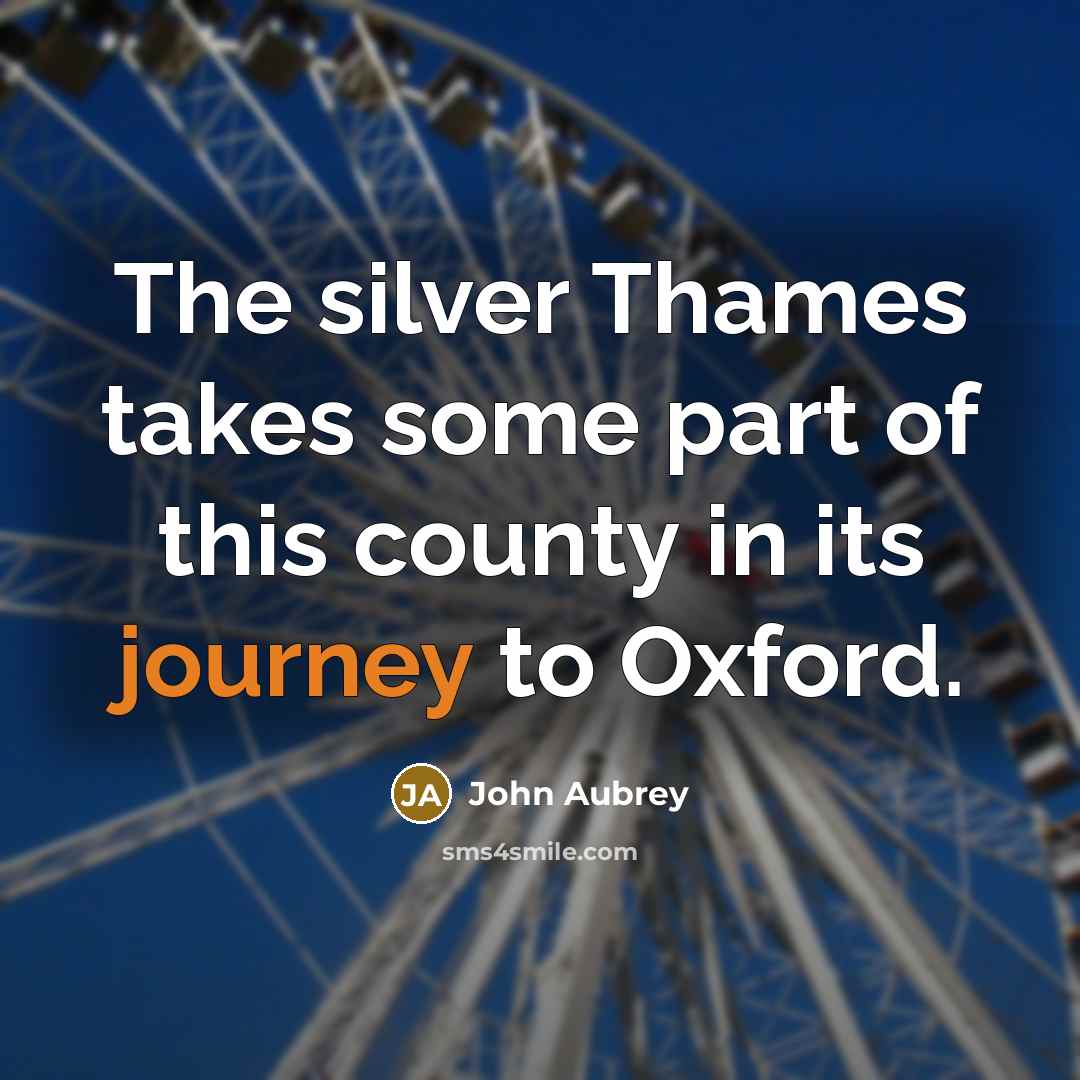 “The silver Thames takes some part of this county in…” quote by John Aubrey