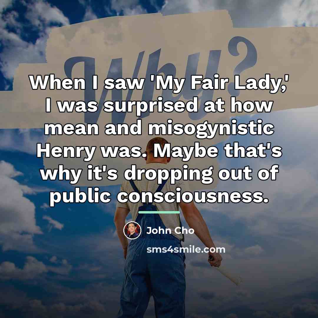 “When I saw 'My Fair Lady,' I was surprised at…” quote by John Cho