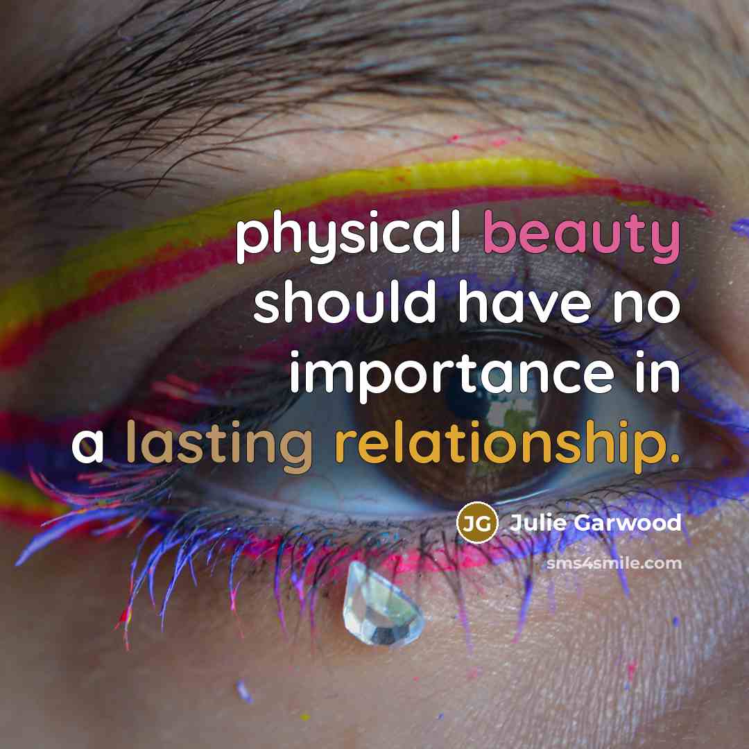 “physical beauty should have no importance in a lasting relationship.…” quote by Julie Garwood
