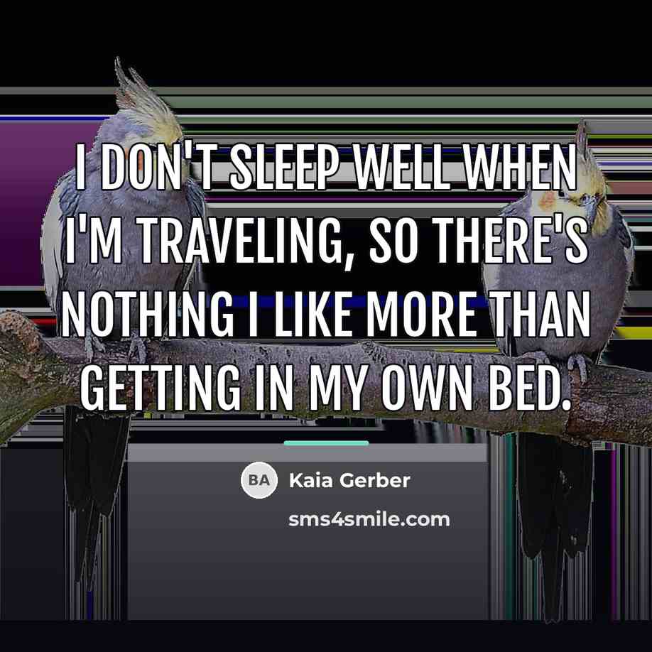 “I don't sleep well when I'm traveling, so there's nothing…” quote by Kaia Gerber