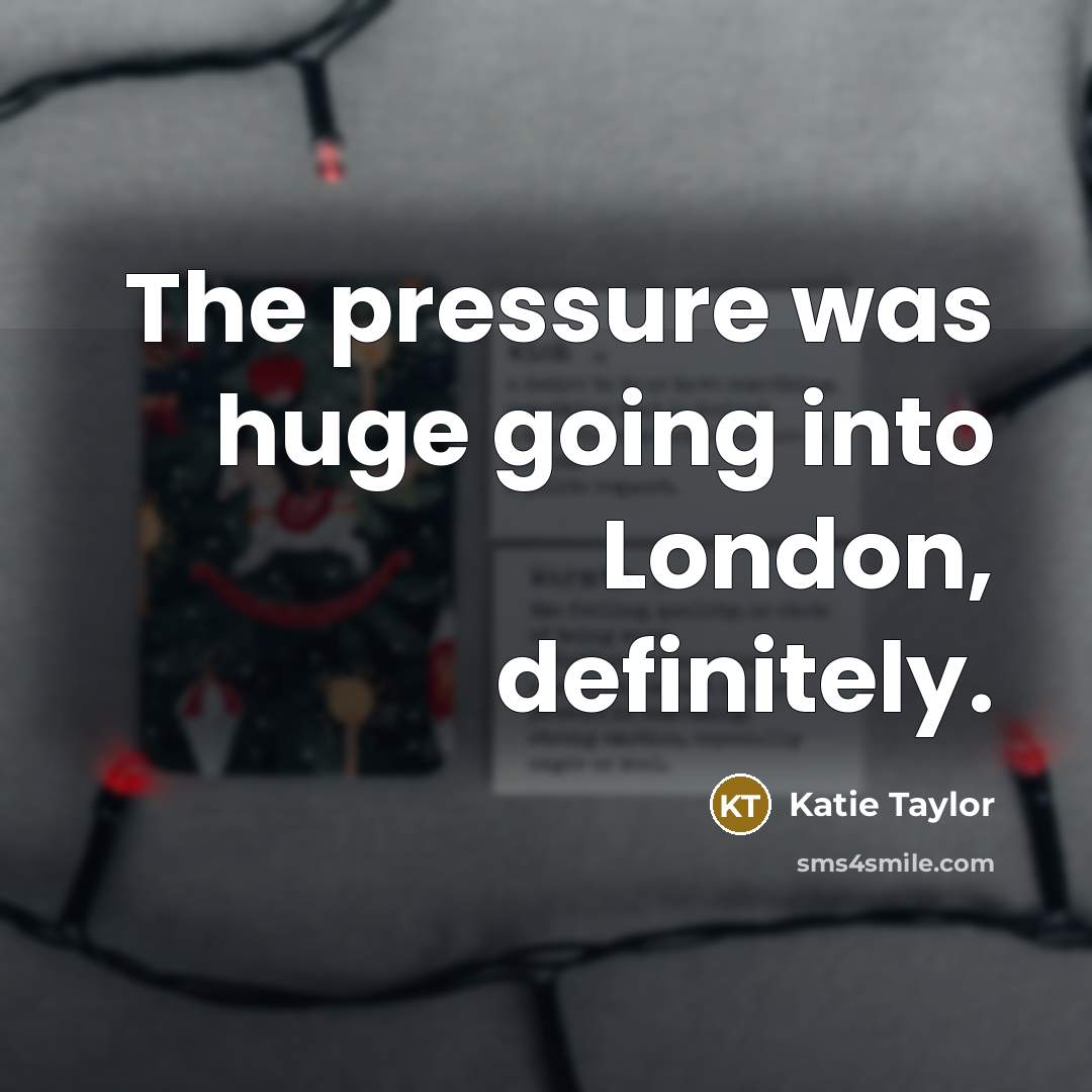 “The pressure was huge going into London, definitely.…” quote by Katie Taylor