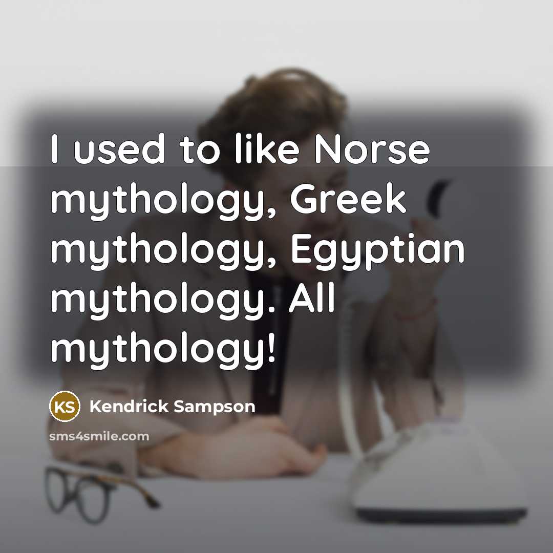 “I used to like Norse mythology, Greek mythology, Egyptian mythology.…” quote by Kendrick Sampson