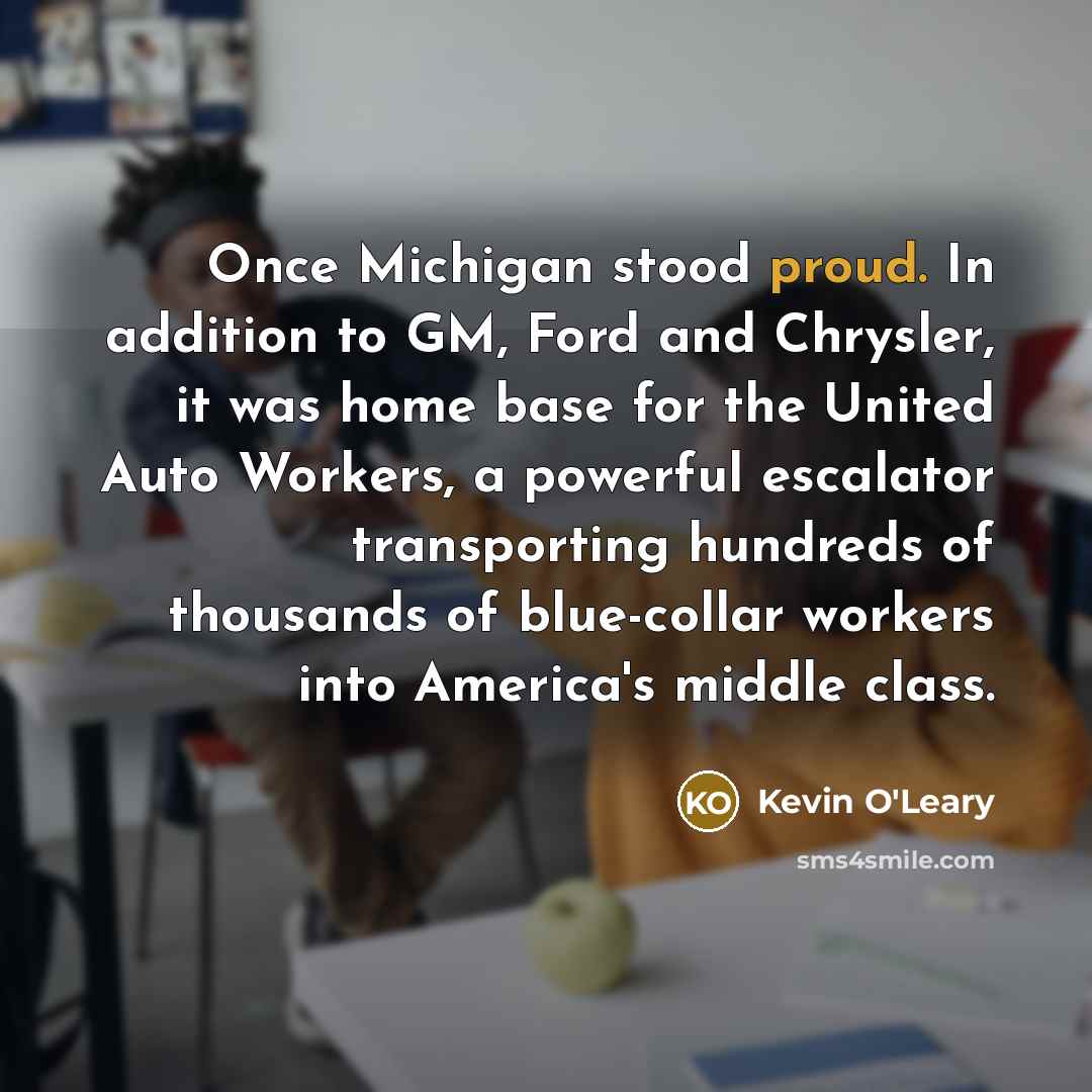 “Once Michigan stood proud. In addition to GM, Ford and…” quote by Kevin O'Leary