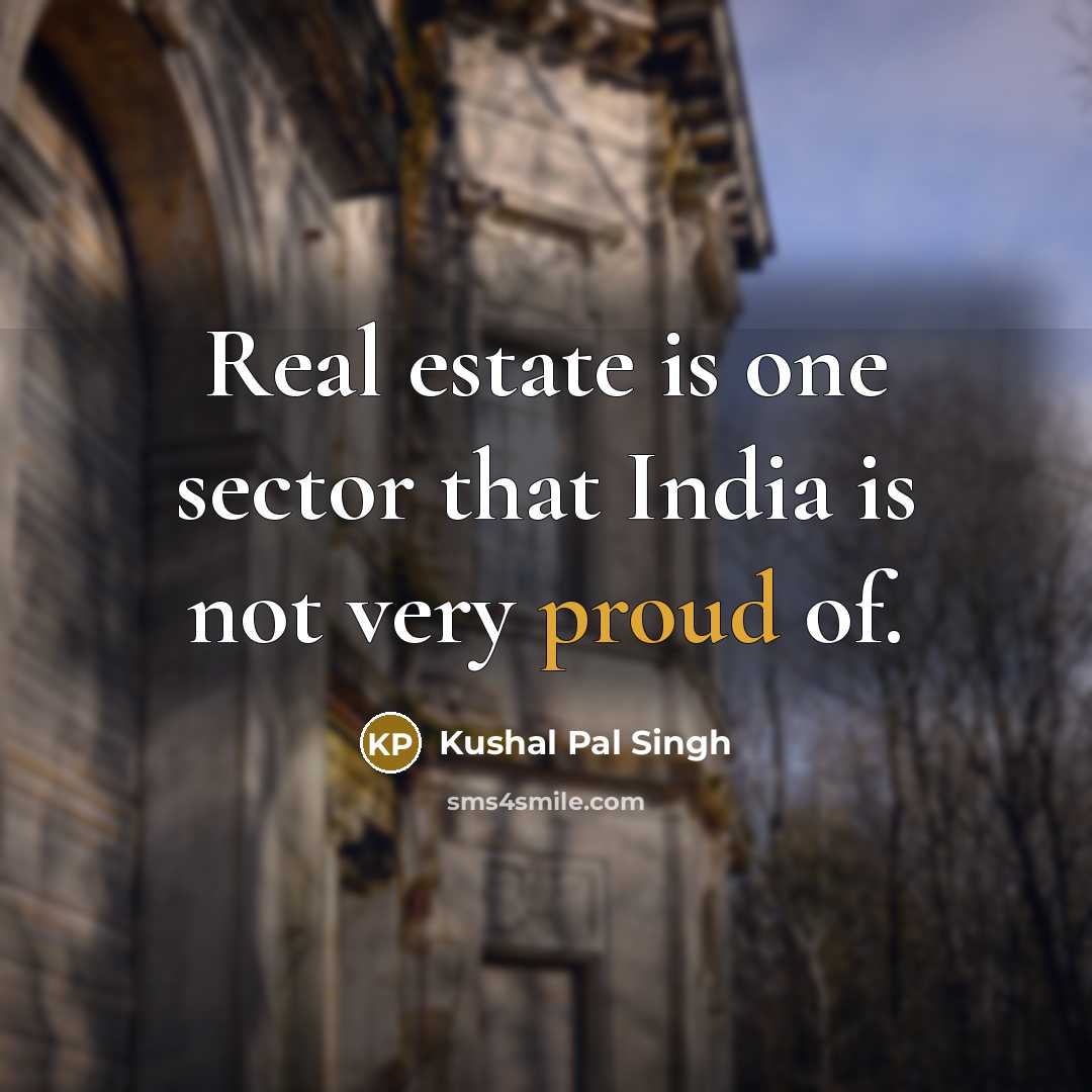 “Real estate is one sector that India is not very…” quote by Kushal Pal Singh