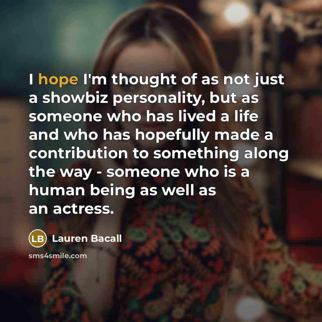 “I hope I'm thought of as not just a showbiz…” quote by Lauren Bacall