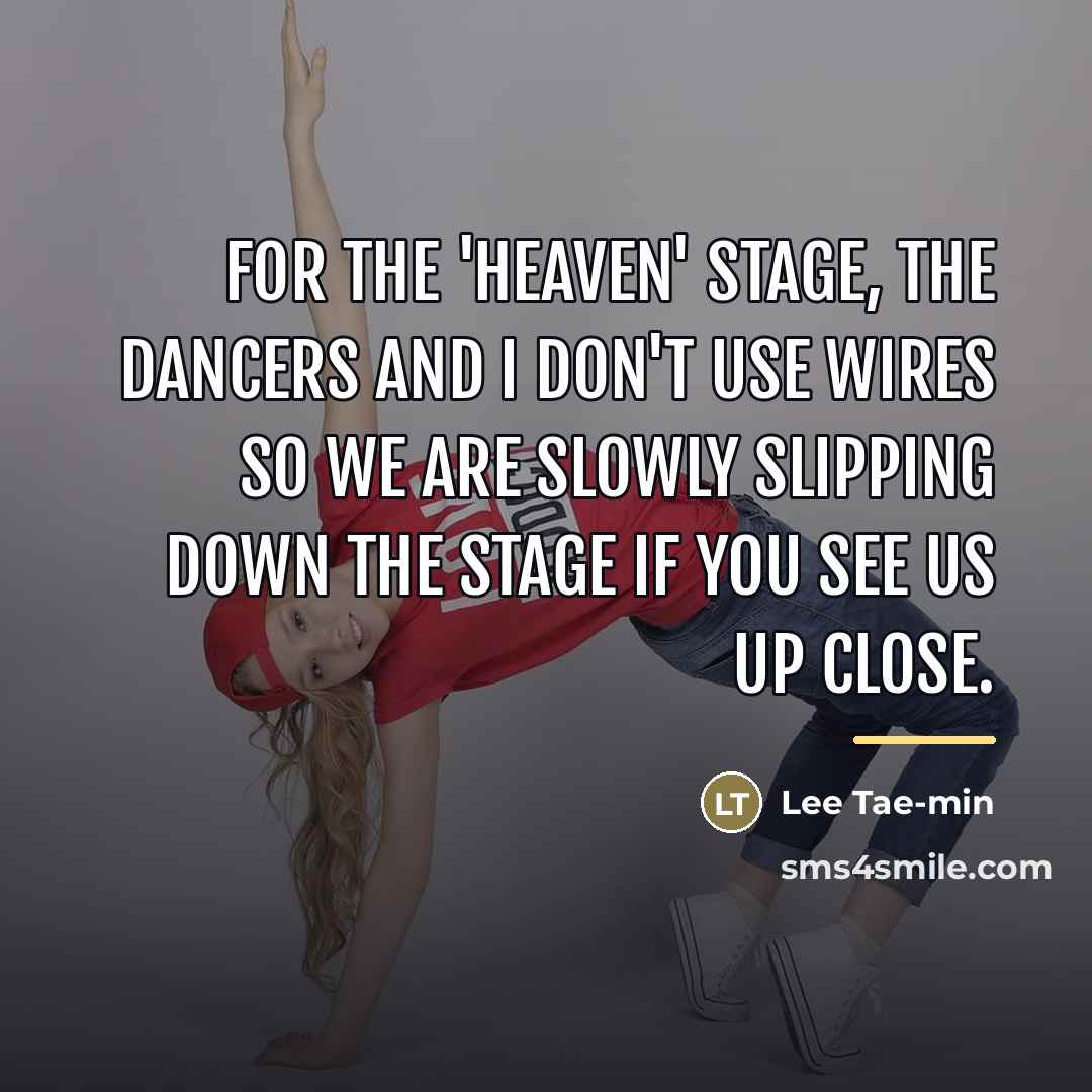 “For the 'Heaven' stage, the dancers and I don't use…” quote by Lee Tae-min