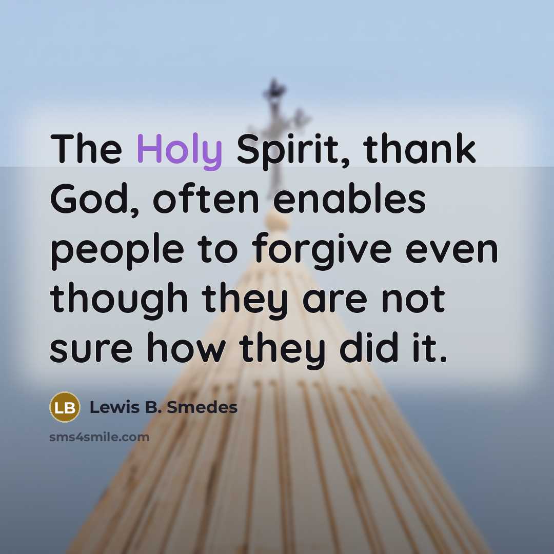 “The Holy Spirit, thank God, often enables people to forgive…” quote by Lewis B. Smedes