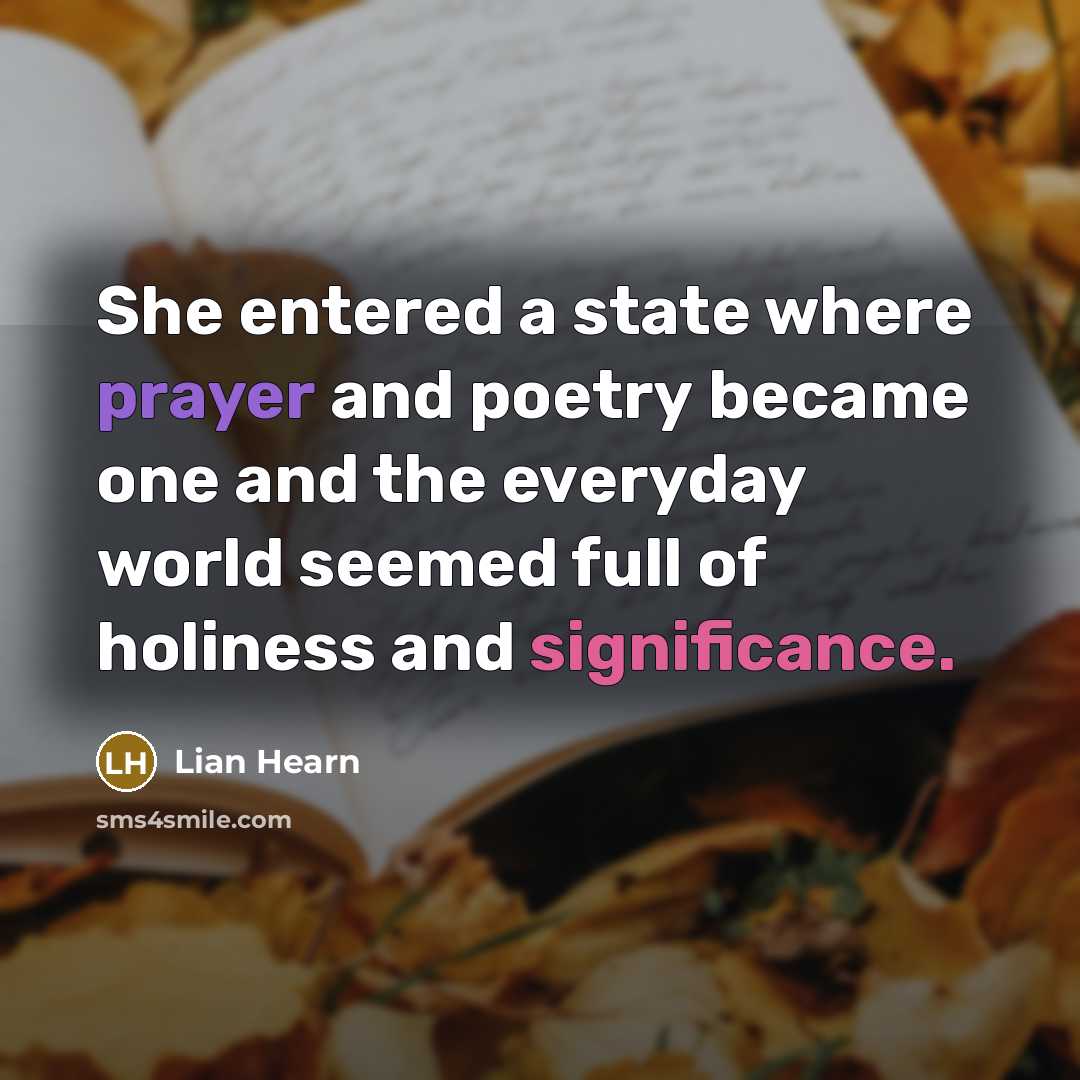 “She entered a state where prayer and poetry became one…” quote by Lian Hearn