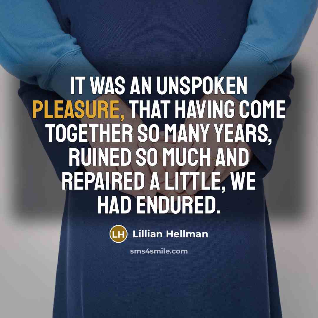 “It was an unspoken pleasure, that having come together so…” quote by Lillian Hellman