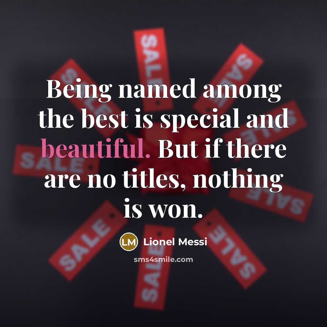 “Being named among the best is special and beautiful. But…” quote by Lionel Messi