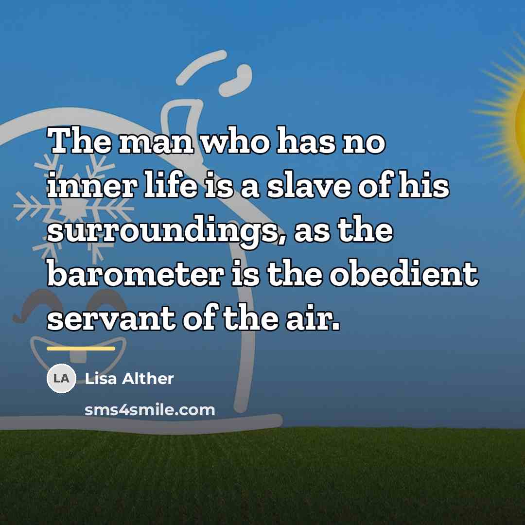 “The man who has no inner life is a slave…” quote by Lisa Alther