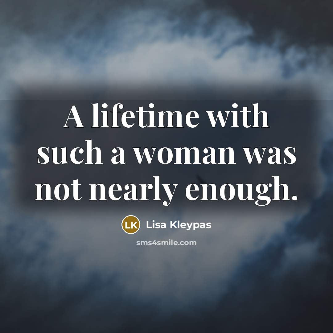 “A lifetime with such a woman was not nearly enough.…” quote by Lisa Kleypas