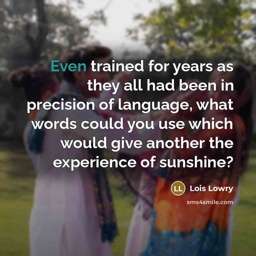 “Even trained for years as they all had been in…” quote by Lois Lowry