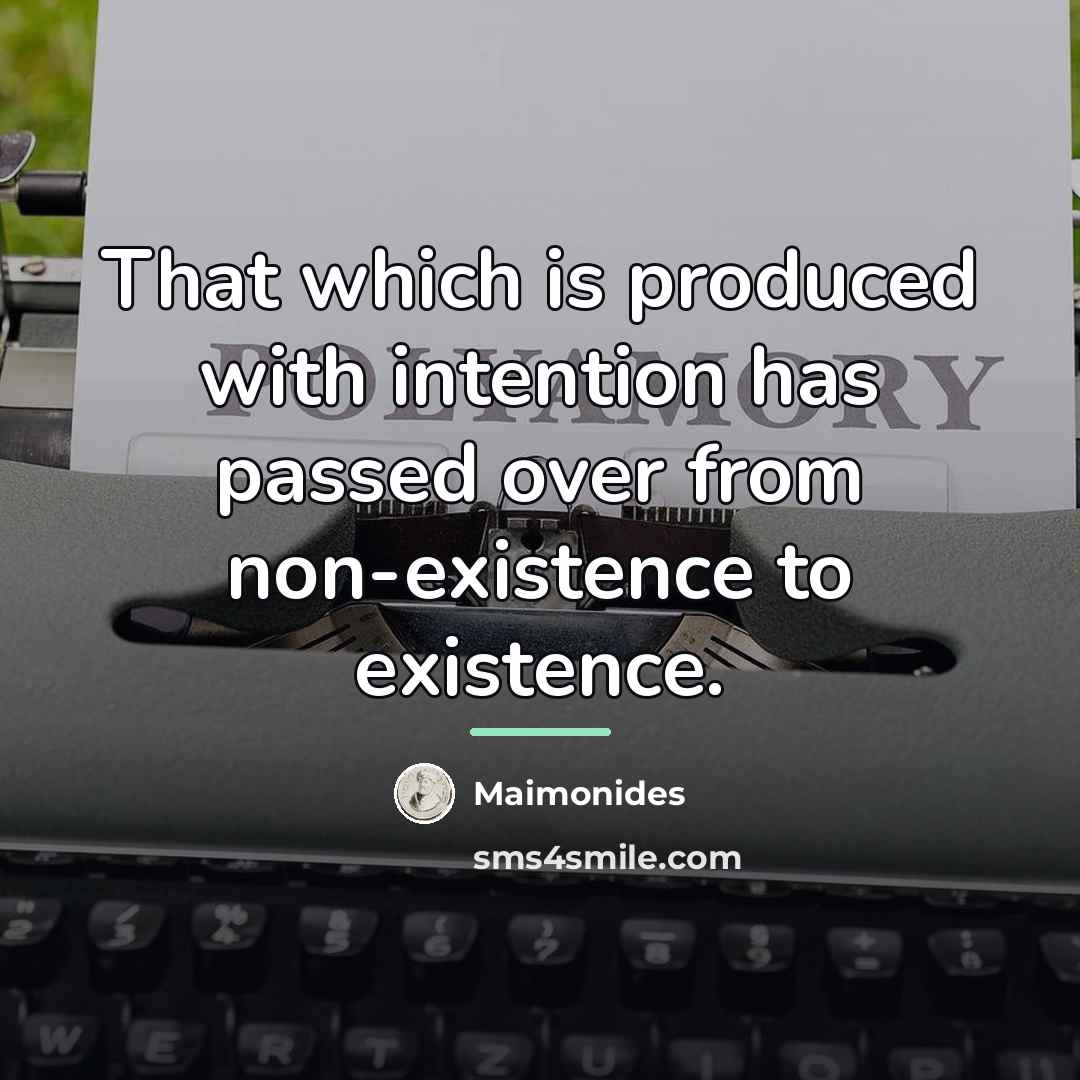 “That which is produced with intention has passed over from…” quote by Maimonides