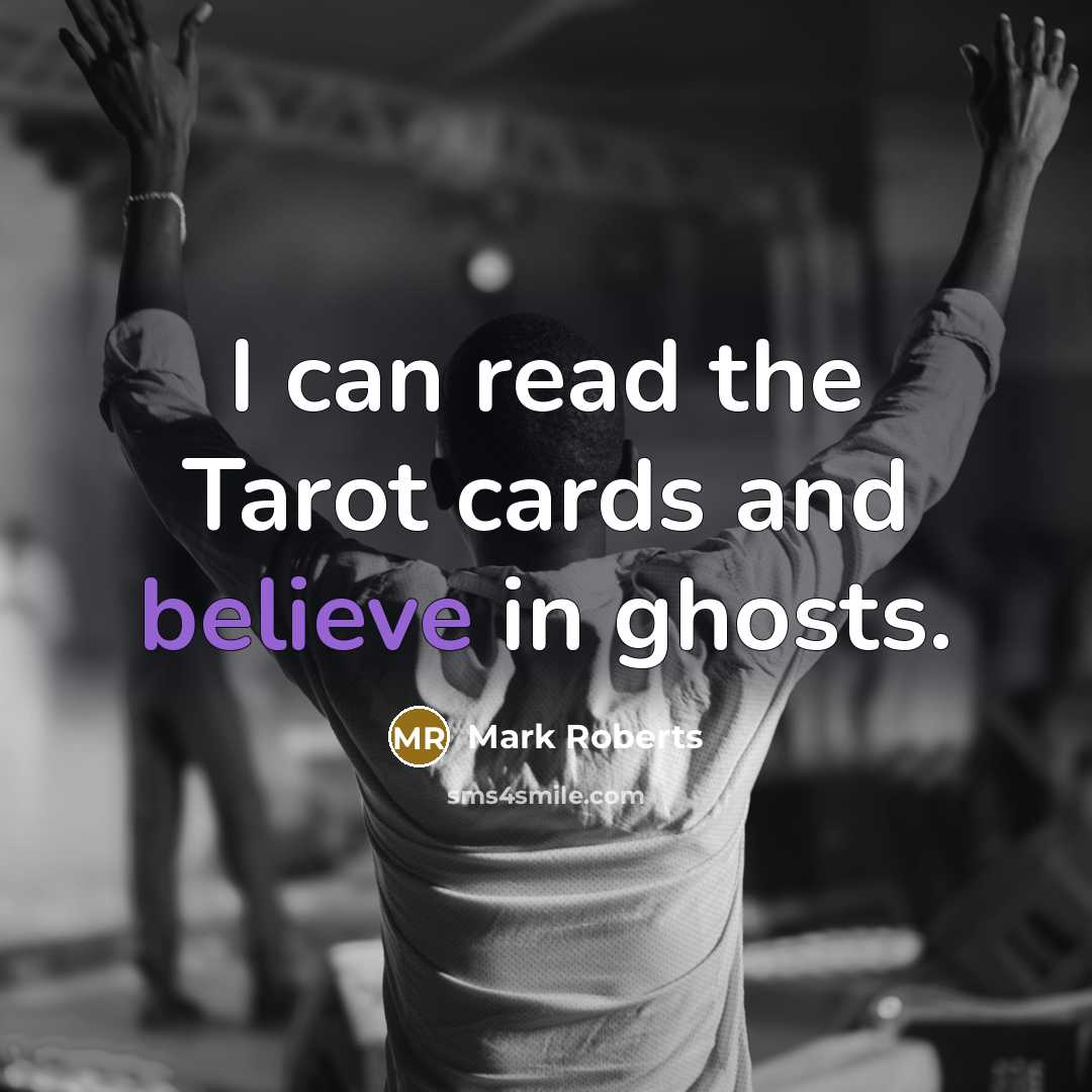 “I can read the Tarot cards and believe in ghosts.…” quote by Mark Roberts