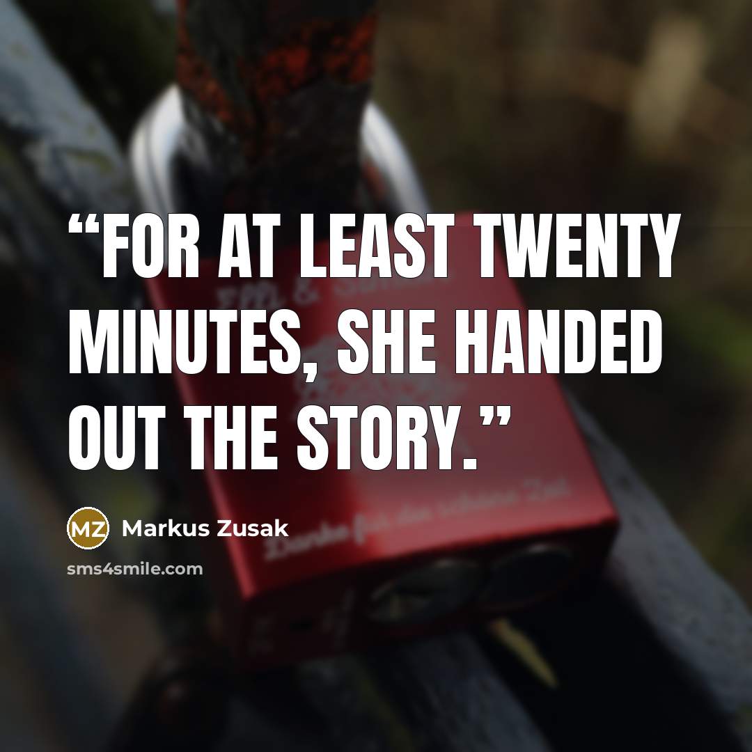 “For at least twenty minutes, she handed out the story.” quote by Markus Zusak
