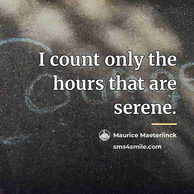 “I count only the hours that are serene.…” quote by Maurice Maeterlinck