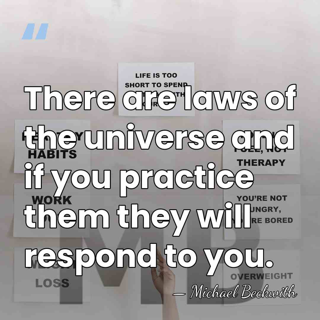 There are laws of the universe and if you practice them they&hellip; - Michael Beckwith
