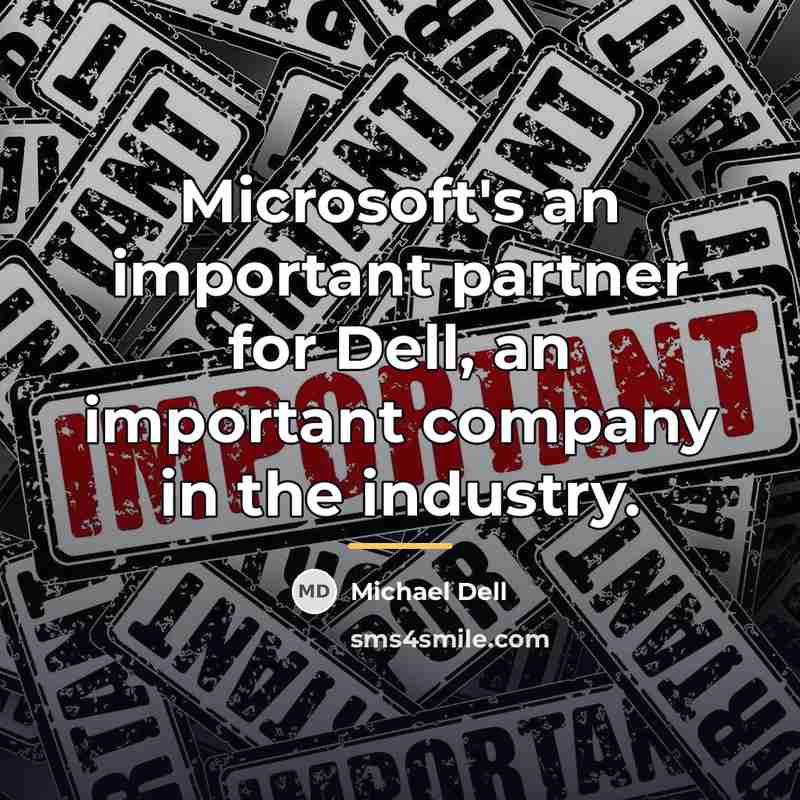 “Microsoft's an important partner for Dell, an important company in…” quote by Michael Dell