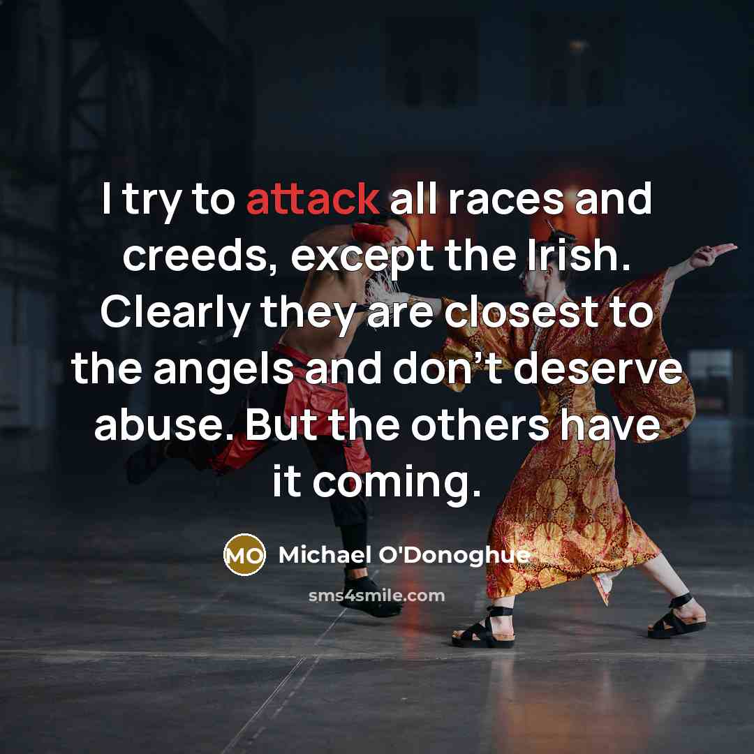 “I try to attack all races and creeds, except the…” quote by Michael O'Donoghue