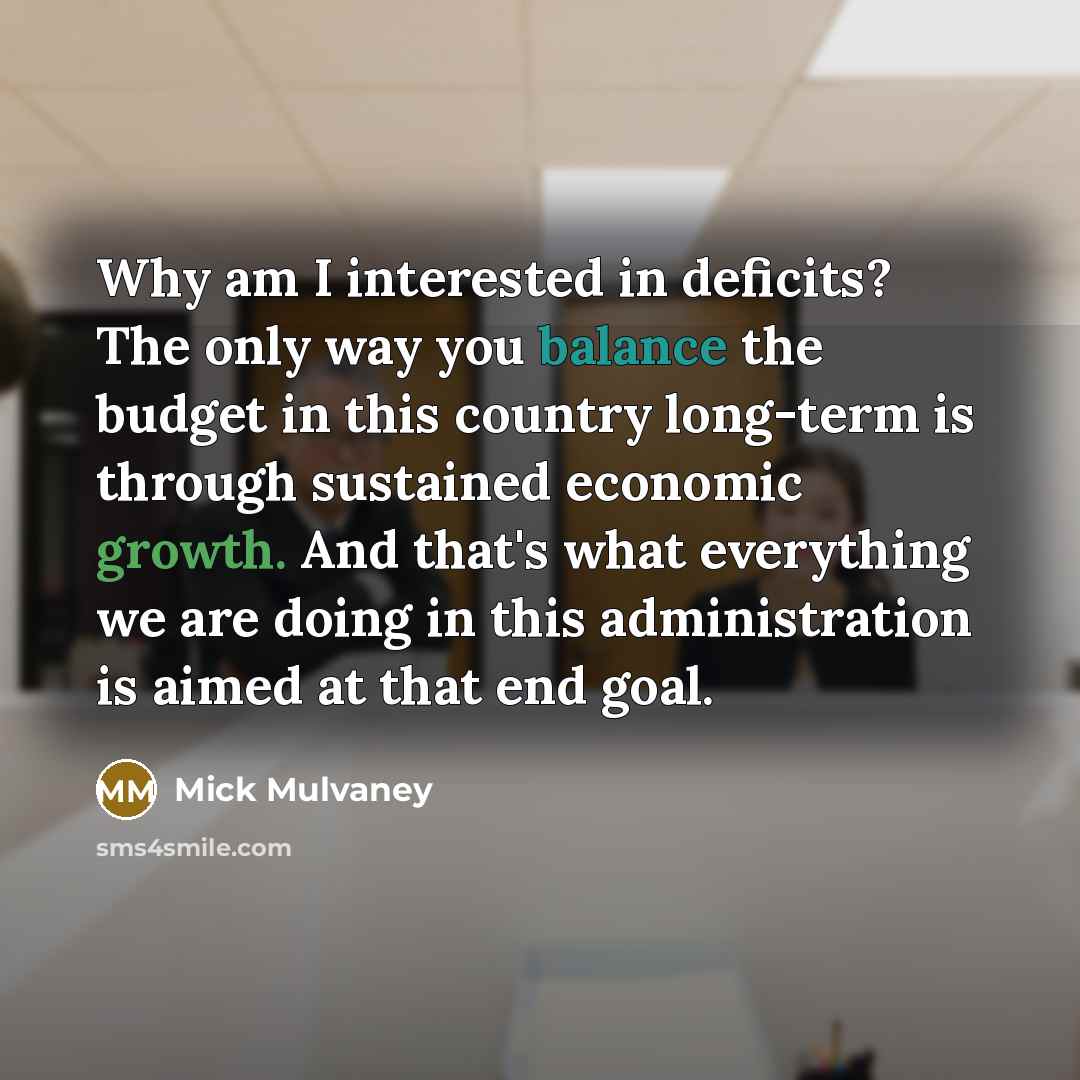 “Why am I interested in deficits? The only way you…” quote by Mick Mulvaney