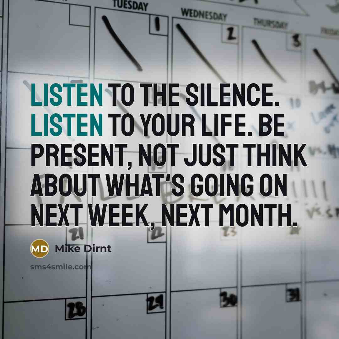 “Listen to the silence. Listen to your life. Be present,…” quote by Mike Dirnt